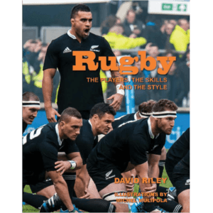Rugby: The Players, the Skills and the Style